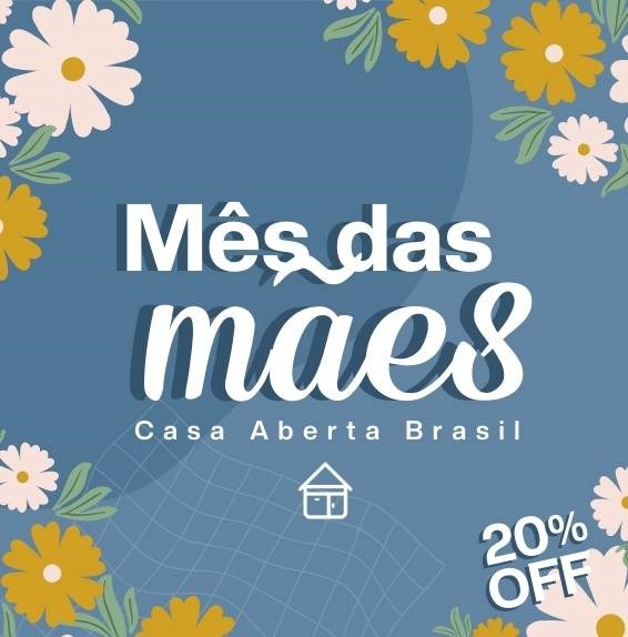 Mês das mães Casa Aberta Brasil 
